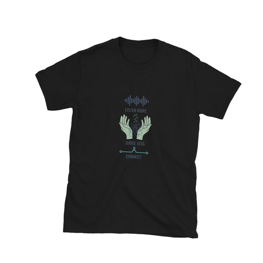 Listen More. Judge Less. Connect in black — front view.