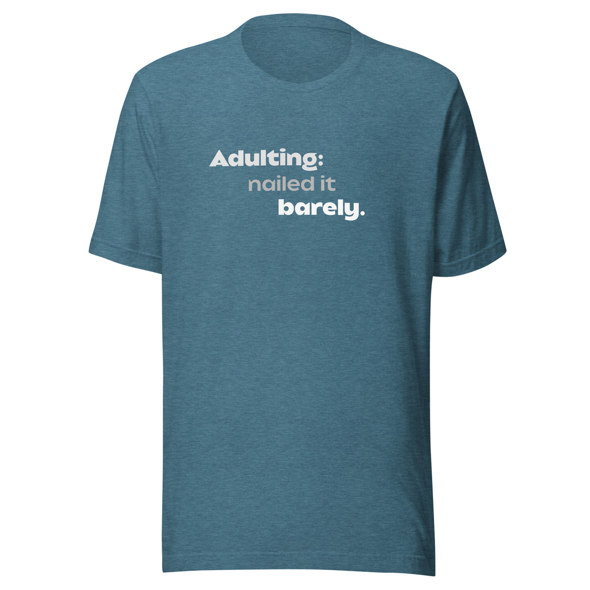 Front view of the heather deep teal Adulting: nailed it, barely. shown without a model on a white background.