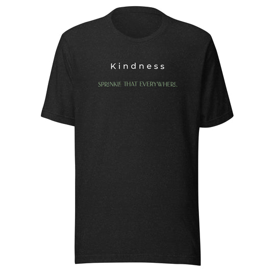 Front view of the black heather Kindness: Sprinkle That Everywhere shown without a model on a white background.
